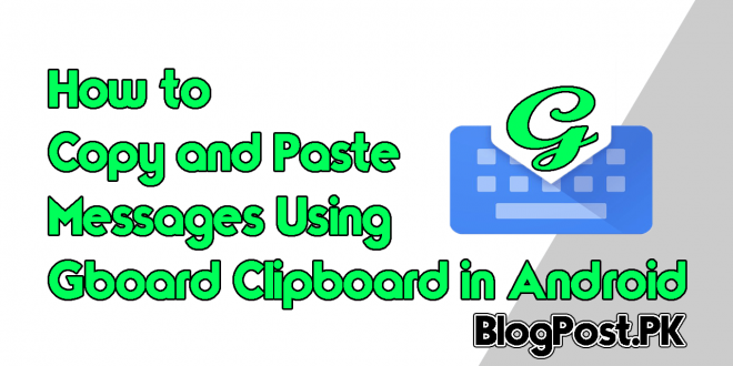How to Copy and Paste Messages Using Gboard Clipboard in Android